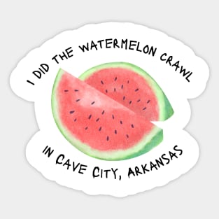 I did the watermelon crawl in Cave City, Arkansas Sticker